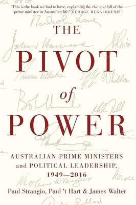Pivot of Power: Australian Prime Ministers and Political Leadership, 1949-2016 by Strangio, Paul