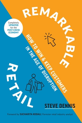 Remarkable Retail: How to Win and Keep Customers in the Age of Disruption by Dennis, Steve