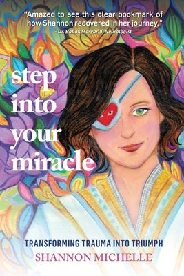 Step Into Your Miracle: Transforming Trauma into Triumph by Michelle, Shannon