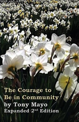 The Courage to Be in Community, 2nd Edition: A Call for Compassion, Vulnerability, and Authenticity by Mayo, Tony