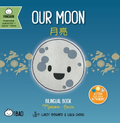 Our Moon - Traditional: A Bilingual Book in English and Mandarin with Traditional Characters, Zhuyin, and Pinyin by Benard, Lacey