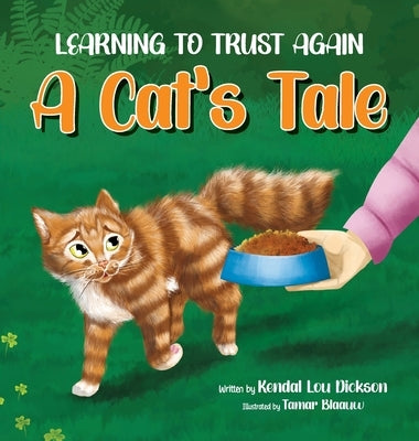 Learning to Trust Again: A Cat's Tale by Dickson, Kendal Lou