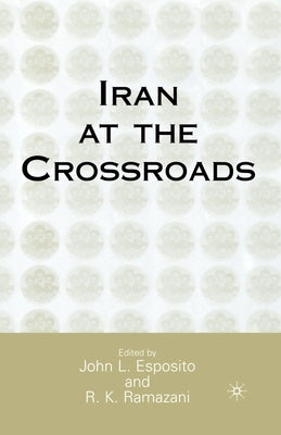 Iran at the Crossroads by Esposito, J.