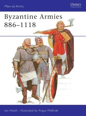 Byzantine Armies 886-1118 by Heath, Ian