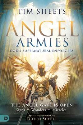 Angel Armies: God's Supernatural Enforcers: The Angel Gate Is Open: Signs, Wonders, and Miracles by Sheets, Tim