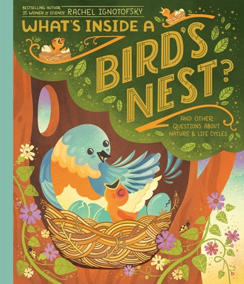 What's Inside a Bird's Nest?: And Other Questions about Nature & Life Cycles by Ignotofsky, Rachel