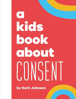A Kids Book about Consent by Johnson, Karli