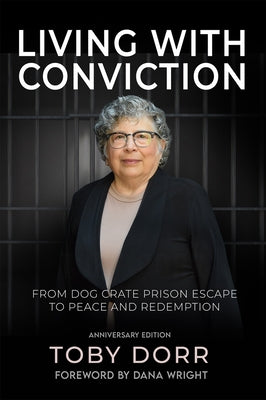 Living with Conviction: From Dog Crate Prison Escape to Peace and Redemption by Dorr, Toby