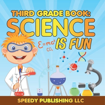 Third Grade Book: Science is Fun by Speedy Publishing LLC