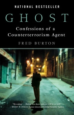 Ghost: Confessions of a Counterterrorism Agent by Burton, Fred