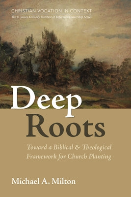 Deep Roots by Milton, Michael A.