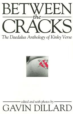 Between the Cracks: The Daedalus Anthology of Kinky Verse by Dillard, Gavin