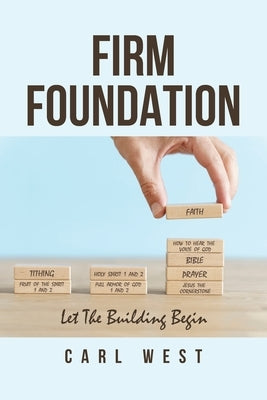 Firm Foundation: Let The Building Begin by West, Carl