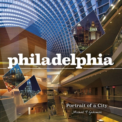 Philadelphia: Portrait of a City by Gadomski, Michael P.