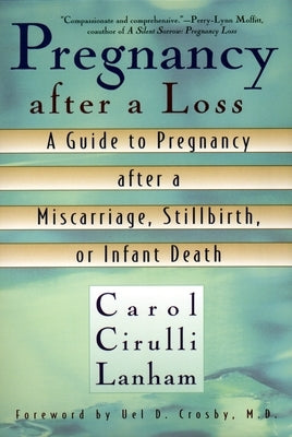 Pregnancy After a Loss: A Guide to Pregnancy after a Miscarriage, Stillbirth, or Infant Death by Lanham, Carol Cirulli