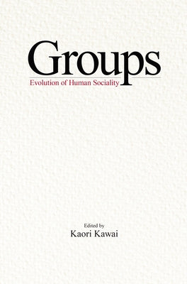 Groups: The Evolution of Human Sociality by Kawai, Kaori