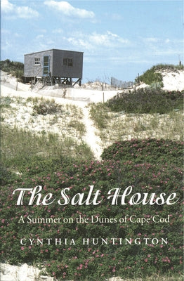 The Salt House: A Summer on the Dunes of Cape Cod by Huntington, Cynthia