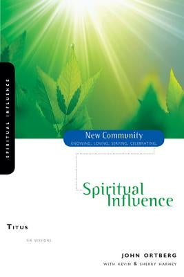 Titus: Spiritual Influence by Ortberg, John