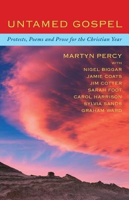 Untamed Gospel: Protests, Poems and Prose for the Christian Year by Percy, Martyn