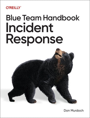 Blue Team Handbook: Incident Response by Murdoch, Don