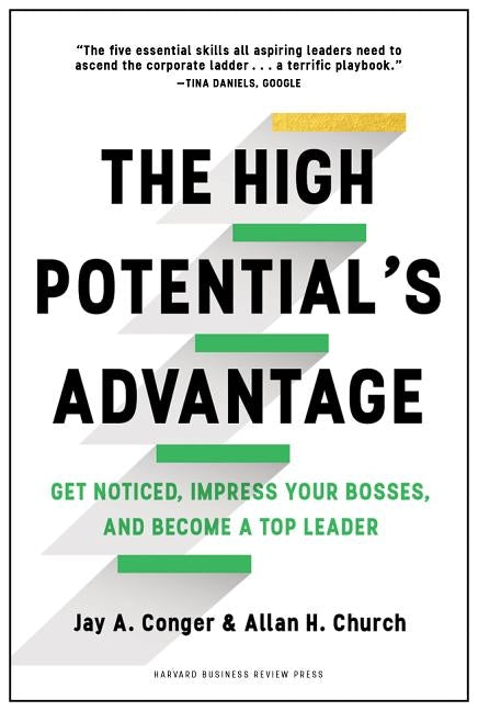 The High Potential's Advantage: Get Noticed, Impress Your Bosses, and Become a Top Leader by Conger, Jay