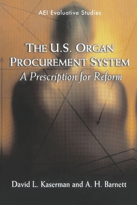 The U.S. Organ Procurement System: A Prescription for Reform by Kaserman, David L.
