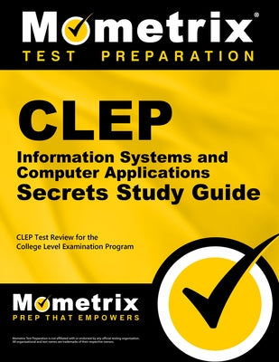 CLEP Information Systems and Computer Applications Exam Secrets Study Guide: CLEP Test Review for the College Level Examination Program by Mometrix College Credit Test Team