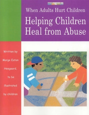When Adults Hurt Children: Helping Children Heal from Abuse by Heegaard, Marge Eaton