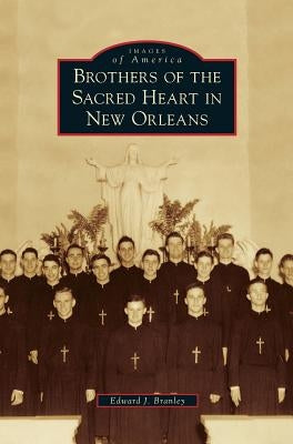 Brothers of the Sacred Heart in New Orleans by Branley, Edward J.