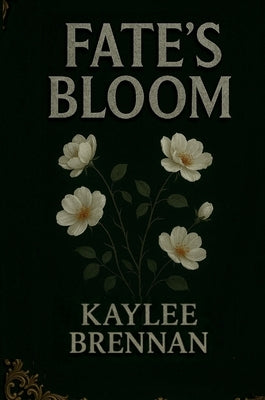Fate's Bloom by Brennan, Kaylee