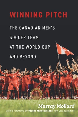 Winning Pitch: The Canadian Men's Soccer Team at the World Cup and Beyond by Mollard, Murray
