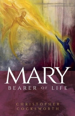Mary, Bearer of Life by Cocksworth, Christopher