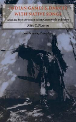 Indian Games and Dances with Native Songs: Arranged from American Indian Ceremonials and Sports by Fletcher, Alice C.