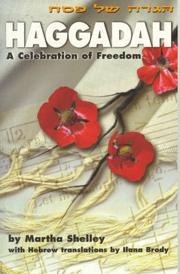 Haggadah: A Celebration of Freedom by Shelley, Martha