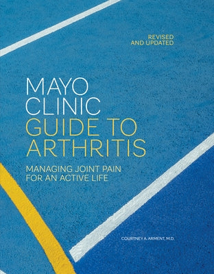 Mayo Clinic Guide to Arthritis, Revised and Updated: Managing Joint Pain for an Active Life by Arment, Courtney A.