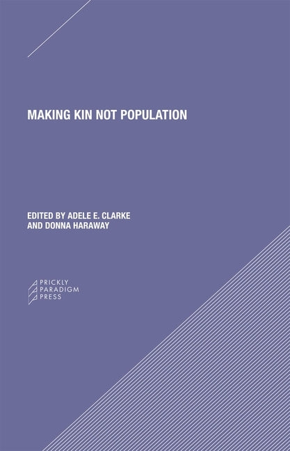 Making Kin Not Population: Reconceiving Generations by Clarke, Adele