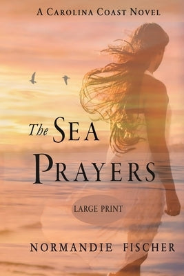 The Sea Prayers: A Carolina Coast Novel [Large Print] by Fischer, Normandie