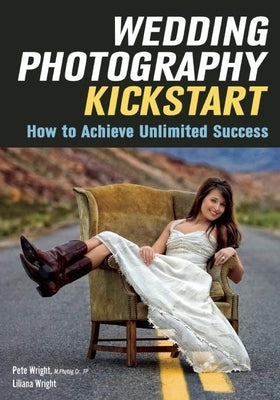 Wedding Photography Kickstart: How to Achieve Unlimited Success by Wright, Liliana