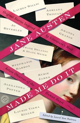 Jane Austen Made Me Do It: Original Stories Inspired by Literature's Most Astute Observer of the Human Heart by Nattress, Laurel Ann
