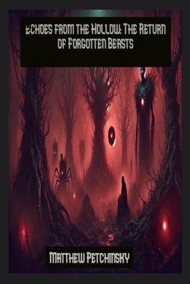 Echoes from the Hollow: The Return of Forgotten Beasts by Petchinsky, Matthew