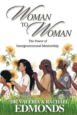 Woman to Woman: The Power of Intergenerational Mentorship by Edmonds, Valeria S.