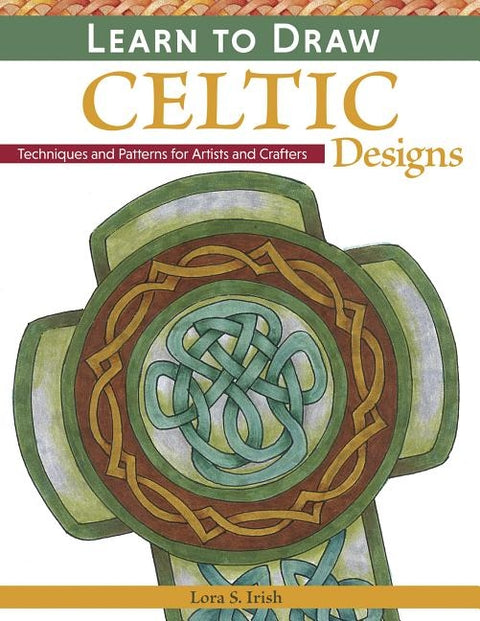 Learn to Draw Celtic Designs: Exercises and Patterns for Artists and Crafters by Irish, Lora S.