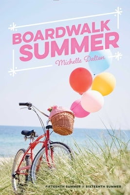 Boardwalk Summer: Fifteenth Summer; Sixteenth Summer by Dalton, Michelle