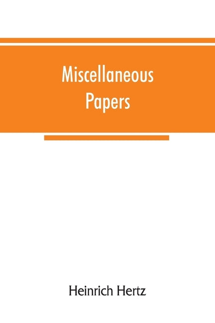Miscellaneous papers by Hertz, Heinrich