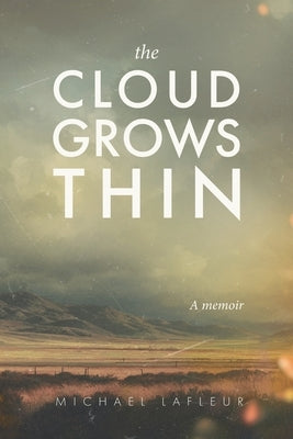 The Cloud Grows Thin: A memoir by LaFleur, Michael