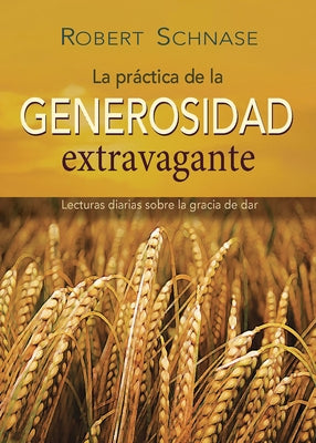 Practicing Extravagant Generosity Spanish Edition: Daily Readings on the Grace of Giving by Schnase, Robert