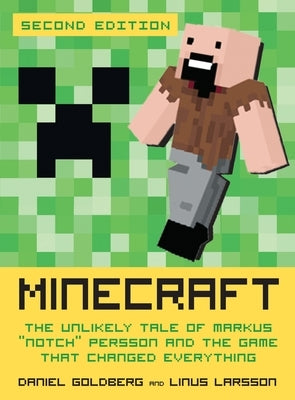 Minecraft, Second Edition: The Unlikely Tale of Markus Notch Persson and the Game That Changed Everything by Goldberg, Daniel