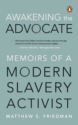 Awakening the Advocate: Memoir of a Modern Slavery Activist by Friedman, Matthew S.