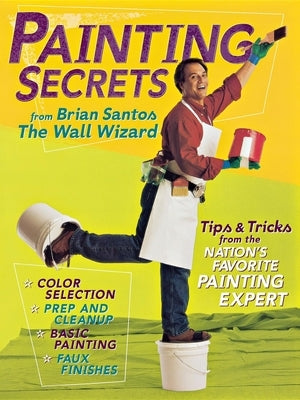 Painting Secrets: Tips & Tricks from the Nation's Favorite Painting Expert by Santos, Brian