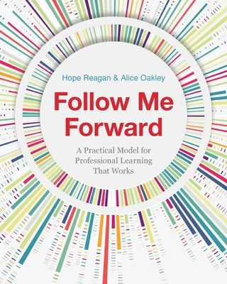 Follow Me Forward: A Practical Model for Professional Learning That Works by Reagan, Hope